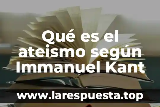 Qué es el ateismo según Immanuel Kant