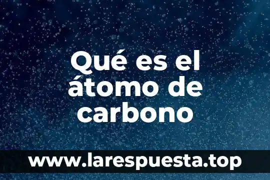 Que es mas pequño que un atomo de agua 6 Qué es el átomo de carbono