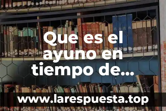 Que es el ayuno en tiempo de cuaresma