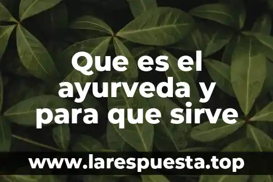 Que es el ayurveda y para que sirve