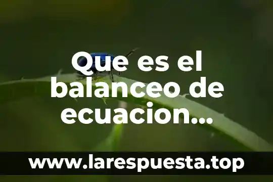 Que es el balanceo de ecuacion quimica