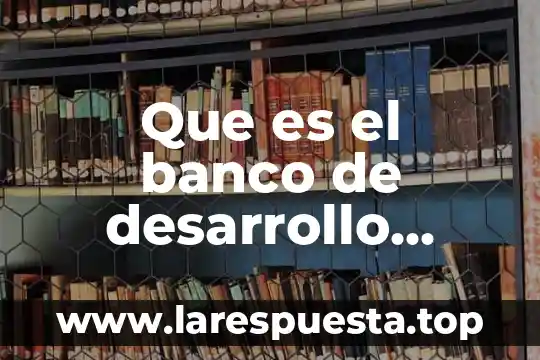 Que es el banco de desarrollo agropecuario