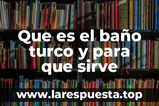 Que es y para que sirve el potencial de accion 6 Que es el baño turco y para que sirve