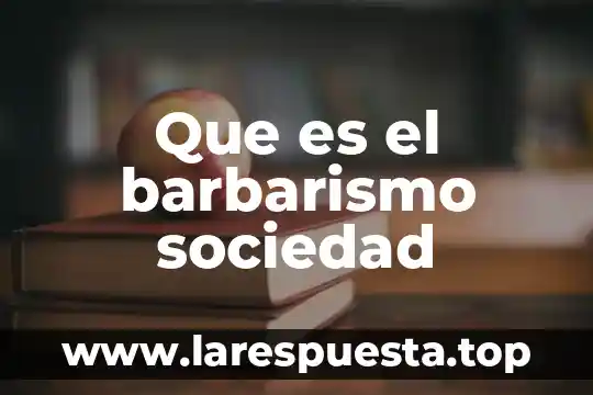 Que es el barbarismo sociedad