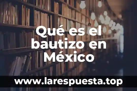 Qué es el bautizo en México