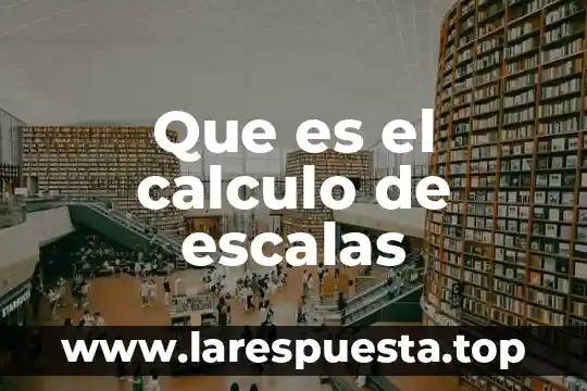 Que es medir en calculo 8 Que es el calculo de escalas