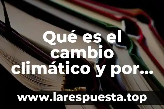 Por que es importante el clima laboral en una empresa 4 Qué es el cambio climático y por qué cambia el clima