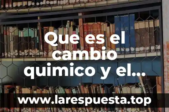 Que es un cambio de paradigma cientifico 7 Que es el cambio quimico y el cambio fisico