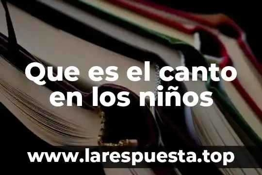 Que es el redondeo para niños 5 Que es el canto en los niños