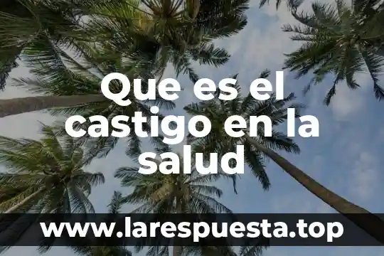 Que es el castigo en la salud