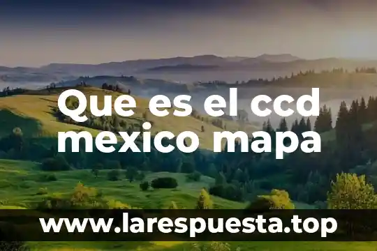 Que es un mapa cocneptual 5 Que es el ccd mexico mapa