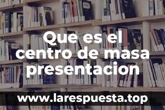 Masa elastica que es 8 Que es el centro de masa presentacion