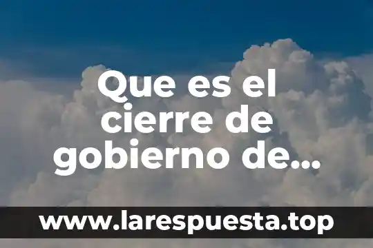 Que es el cierre de gobierno de estados unidos