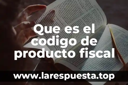 Que es el codigo de producto fiscal