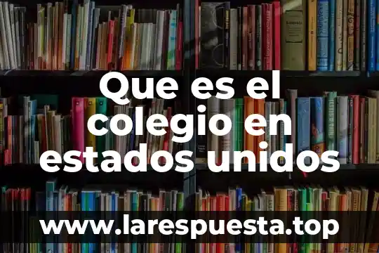 Que es la adolescencia en estados unidos 6 Que es el colegio en estados unidos