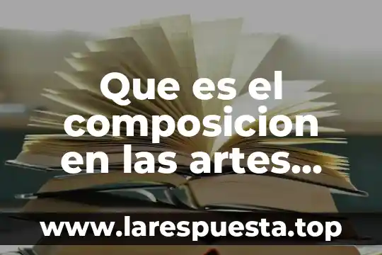 Que es el composicion en las artes plasticas