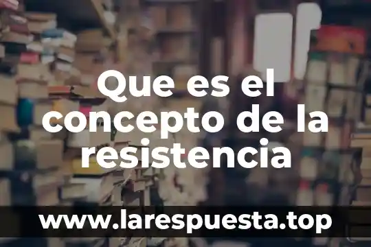 Qué es un concepto de diseño 8 Que es el concepto de la resistencia