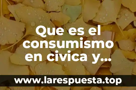 Que es una queja en formacion civica y etica secundaria 3 Que es el consumismo en civica y etica