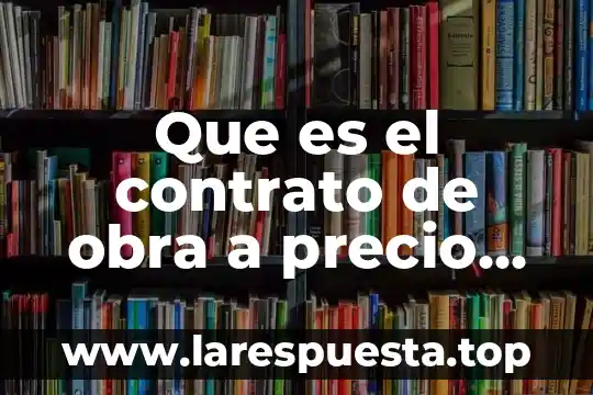 Que es fijacion de precio comercial 5 Que es el contrato de obra a precio alzado