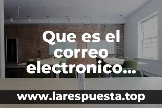 Enviar correo electrónico que es 6 Que es el correo electronico caracteristicas y ejemplos