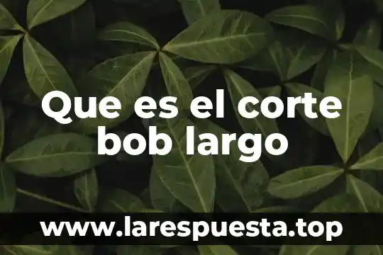 Que es el corte bob largo