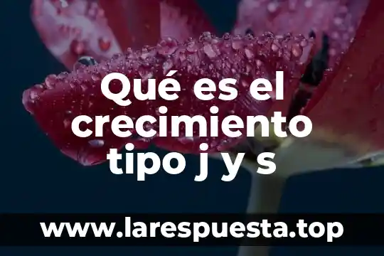 Que es la alteracion del crecimiento y desarrollo del niño 7 Qué es el crecimiento tipo j y s