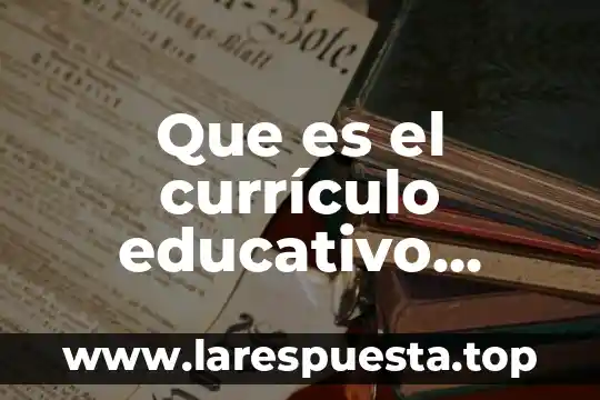 Que es restauracion segun la unesco 8 Que es el curr铆culo educativo segun la unesco
