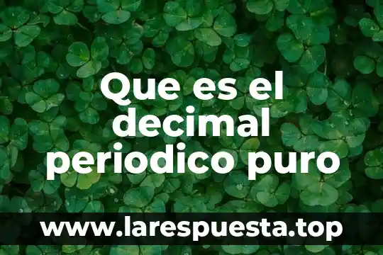 Qué es un resultado con punto decimal 5 Que es el decimal periodico puro