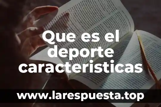 Que es el deporte educativo reglemento 3 Que es el deporte caracteristicas