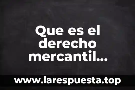Que es el derecho mercantil articulo