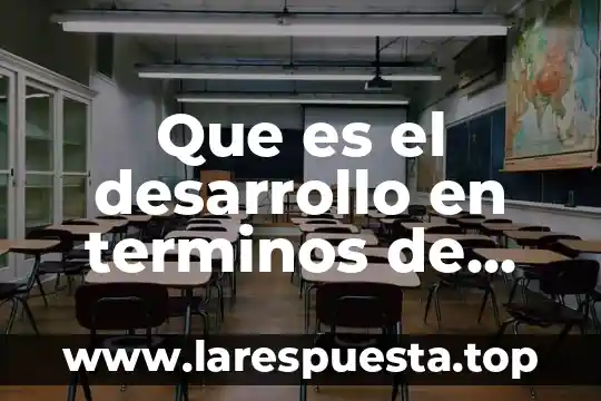 Que es el desarrollo en terminos de realidad nacional
