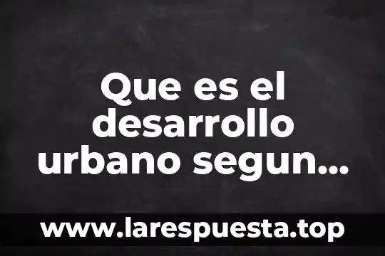 Que es fotografia aerea geografia para haxer un plano urbano 5 Que es el desarrollo urbano segun investigadores
