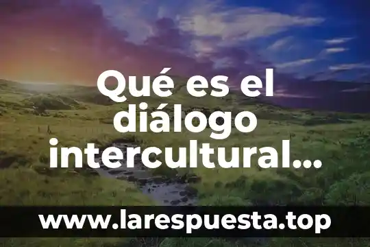 Qué es el diálogo intercultural definición
