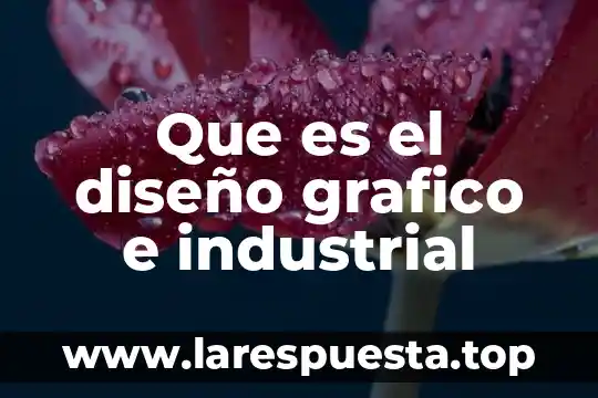 Que es diseñopo grafico 7 Que es el diseño grafico e industrial