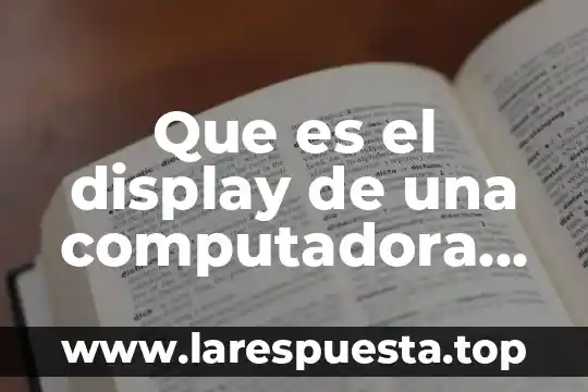 Que es el display de una computadora portatil