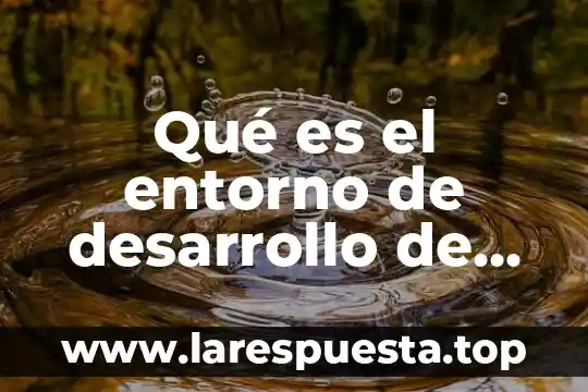 Que es la etica en mi entorno 3 Qué es el entorno de desarrollo de aplicaciones web