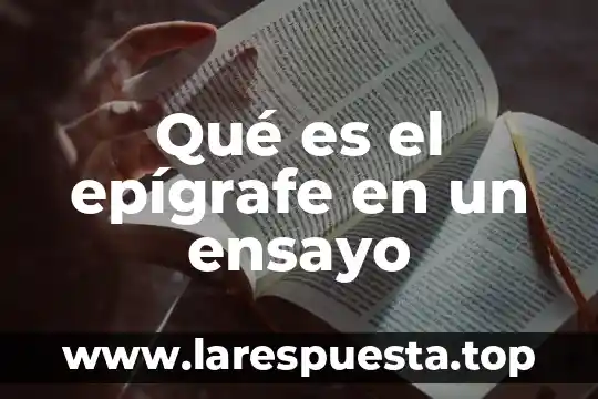 Que es un ensayo y su utor 4 Qué es el epígrafe en un ensayo