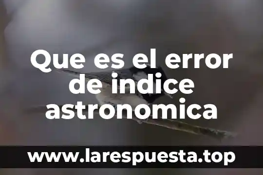 Que es el error de indice astronomica