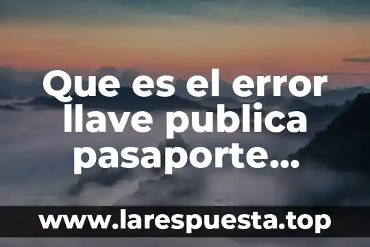 Que es el error llave publica pasaporte saime