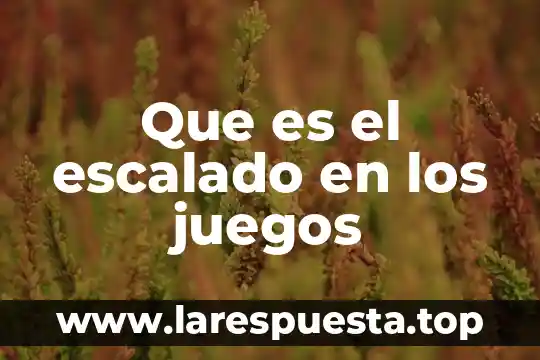 Juegos para explicar que es la ciencia 3 Que es el escalado en los juegos