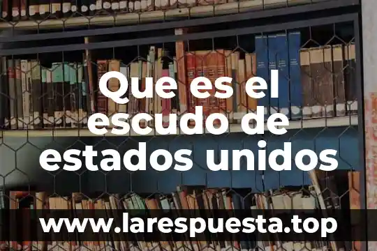 Que es el escudo de estados unidos
