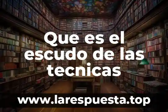 Que es el escudo de las tecnicas