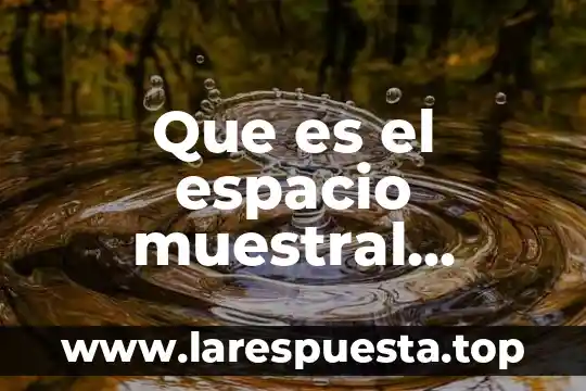 Que es un espacio intersticial 5 Que es el espacio muestral contable