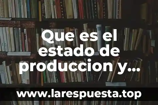 Qué es el modo de producción natural 7 Que es el estado de produccion y de venta