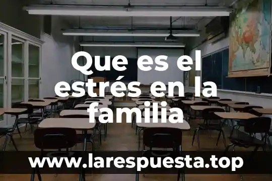 Que es familia neorromanista 3 Que es el estrés en la familia