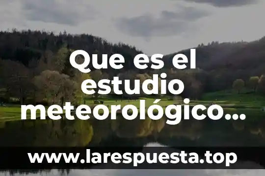 Zonas con cobertura que es 6 Que es el estudio meteorológico de zonas
