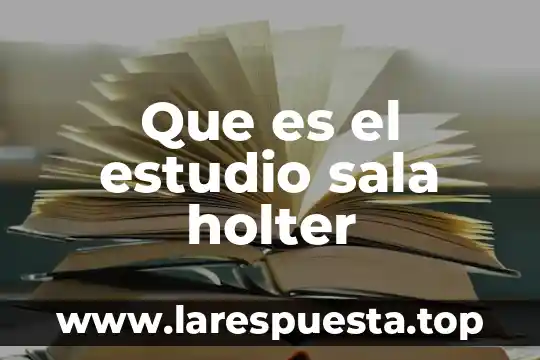 Cual consideras que es el estudio la etica 4 Que es el estudio sala holter