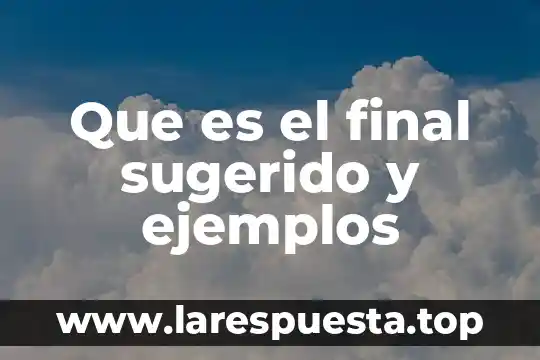 Que es el final sugerido y ejemplos