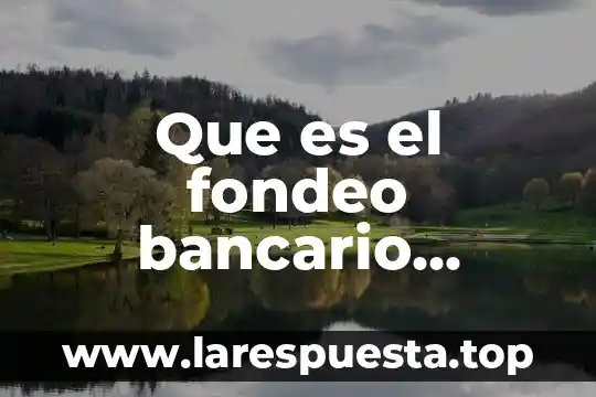 Que es el fondeo bancario definicion