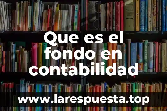 Que es el fondo en contabilidad